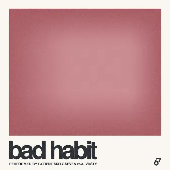 Bad Habit by Patient Sixty-Seven