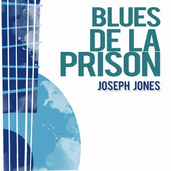 Blues De La Prison by Joseph Jones