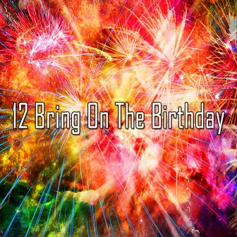 12 Bring On The Birthday by Happy Birthday