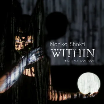 Within the Time and Place by Noriko Shakti