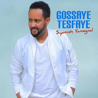 Siyamish Yamegnal by Gossaye Tesfaye