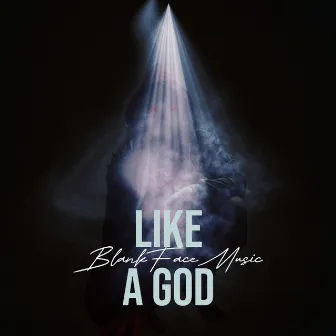 Like A God by BlankFaceMusic