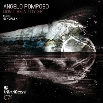 Don't Be A Toy EP by Angelo Pomposo