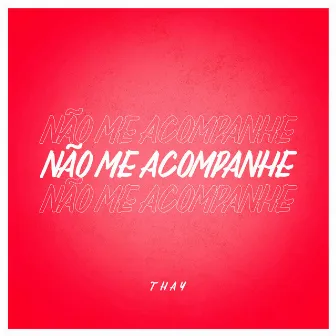 Não Me Acompanhe by Thay