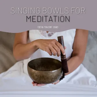 Singing Bowls for Meditation by Tibetan Monastery Sounds