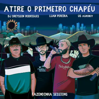 Atire o Primeiro Chapéu (feat. Dreysson Rodrigues) by Fazendinha Sessions