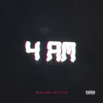 4 AM by Maliibu Miitch