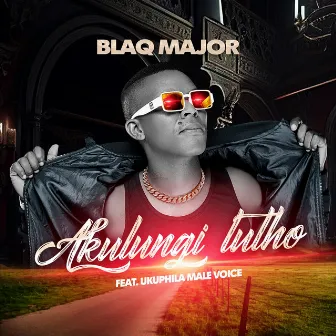 Akulungi Lutho by Blaq Major