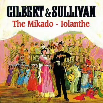 Gilbert and Sullivan: The Mikado - Iolanthe by William Schwenck Gilbert