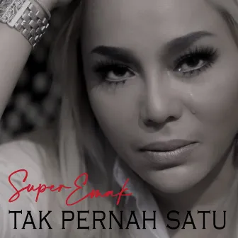 Tak Pernah Satu by Super Emak