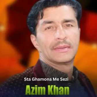 Sta Ghamona Me Sezi by Azim Khan