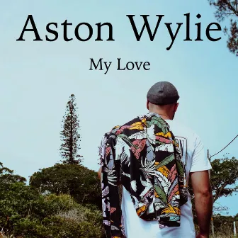 My Love by Aston Wylie