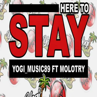 HERE TO STAY by Yogi