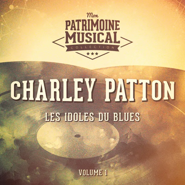 Les idoles du blues : Charley Patton, Vol. 1