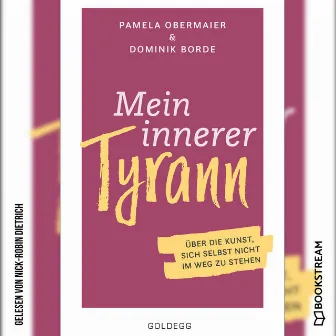 Mein innerer Tyrann [Über die Kunst, sich selbst nicht im Weg zu stehen. (Ungekürzt)] by Pamela Obermaier