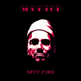 Spit Fire by Shortop