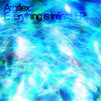 Everything Is Infinite - EP by Argiflex