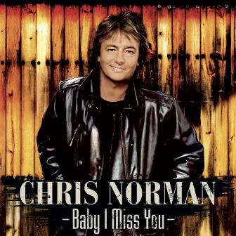 Baby I Miss You (Remastered) by Chris Norman