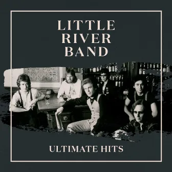 Ultimate Hits (Remastered 2022) by Little River Band