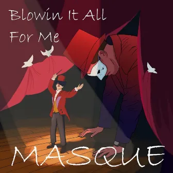 Blowin' It All For Me by Masque