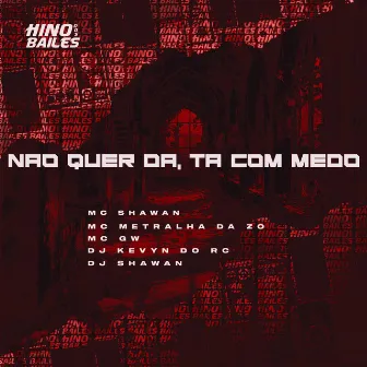 Não Quer Da, Ta Com Medo by 