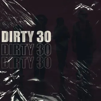 Dirty 30 by RKTFS