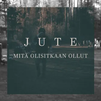 Mitä olisitkaan ollut by Jute