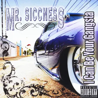 I Can Be Your Gangsta by Mr. Siccness