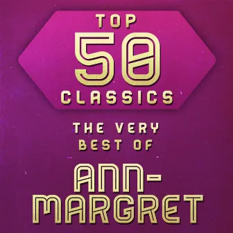 Top 50 Classics - The Very Best of Ann-Margret by Ann-Margret