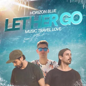 Let Her Go by Horizon Blue