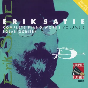 Satie: Complete Piano Works, Vol. 6 by Bojan Gorisek