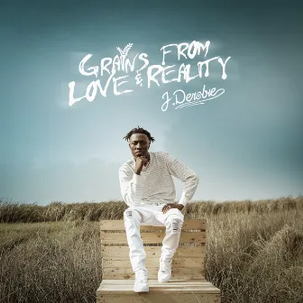 Grains From Love & Reality by J.Derobie