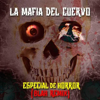 Especial De Horror (Blah Remix) by La Mafia del Cuervo