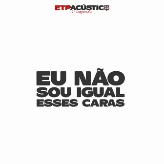 Eu Não Sou Igual Esses Caras by EXQUEÇA TUDO PAPAI