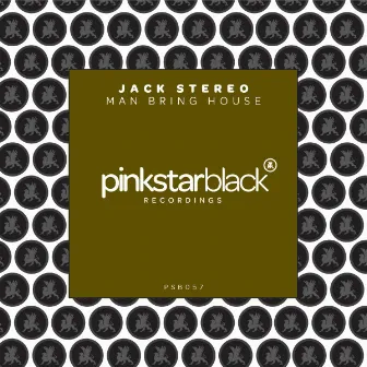 Man Bring House by Jack Stereo