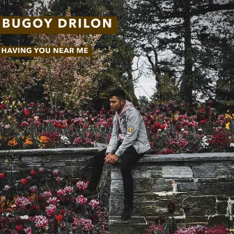 Having You Near Me by Bugoy Drilon