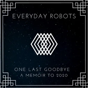 One Last Goodbye: A Memoir To 2020 by Everyday Robots