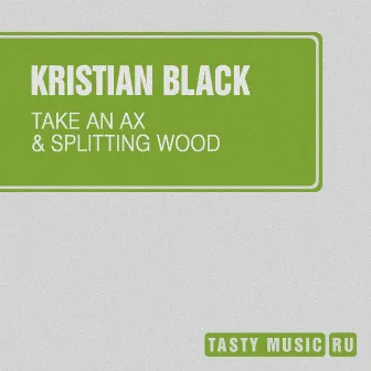 Take an Ax & Splitting Wood by Kristian Black