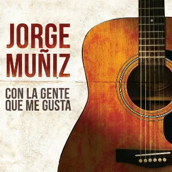 Con La Gente Que Me Gusta by Jorge Muñiz