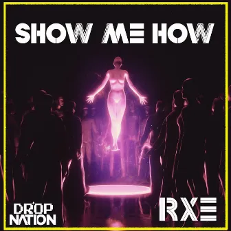 Show Me How by RXE