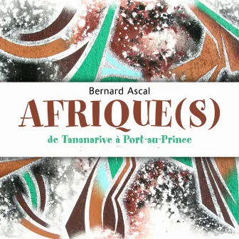 Afrique(s) [De Tananarive à Port-au-Prince] by Bernard Ascal