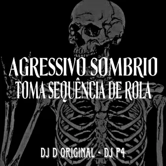 Agressivo Sombrio Toma Sequência by DJ D Original