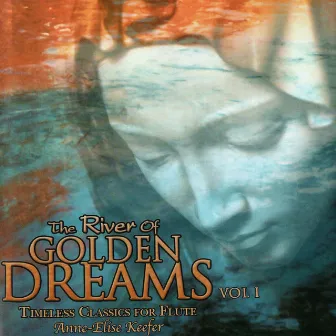 The River Of Golden Dreams Vol. 1 by Anne-Elise Keefer