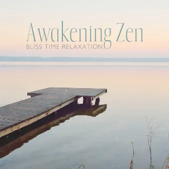 Awakening Zen: Bliss Time Relaxation by Zen