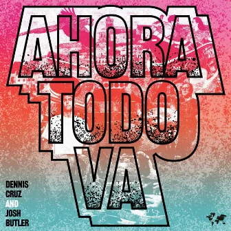 Ahora Todo Va by Dennis Cruz