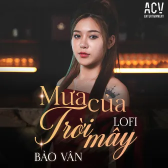 Mưa Của Trời Mây (Acv Lofi) by Bảo Vân