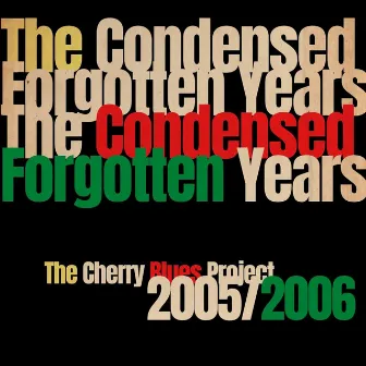 The Condensed Forgotten Years: 2005/2006 by The Cherry Blues Project