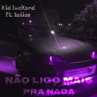 Eu Não Ligo Mais pra Nada by Kid luckard