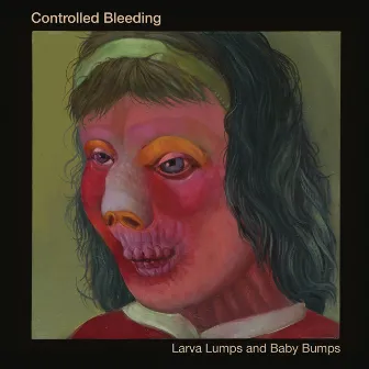 Larva Lumps and Baby Bumps (Bisi Sessions) by Controlled Bleeding