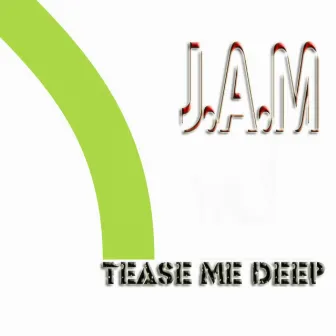 Tease Me Deep by J.A.M.